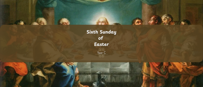 SIXTH SUNDAY OF EASTER (YEAR C)