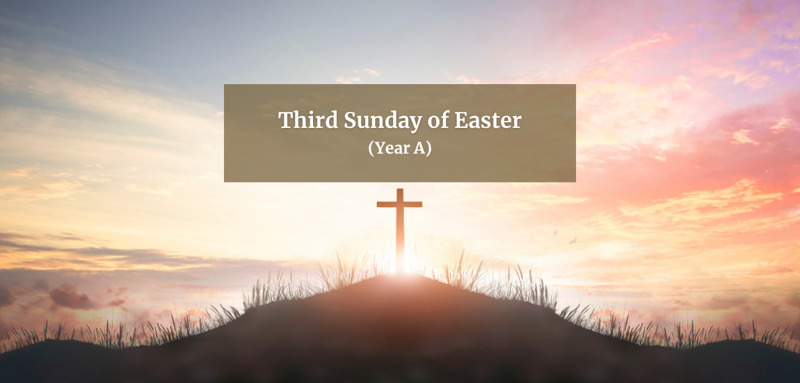 THIRD SUNDAY OF EASTER (YEAR A)