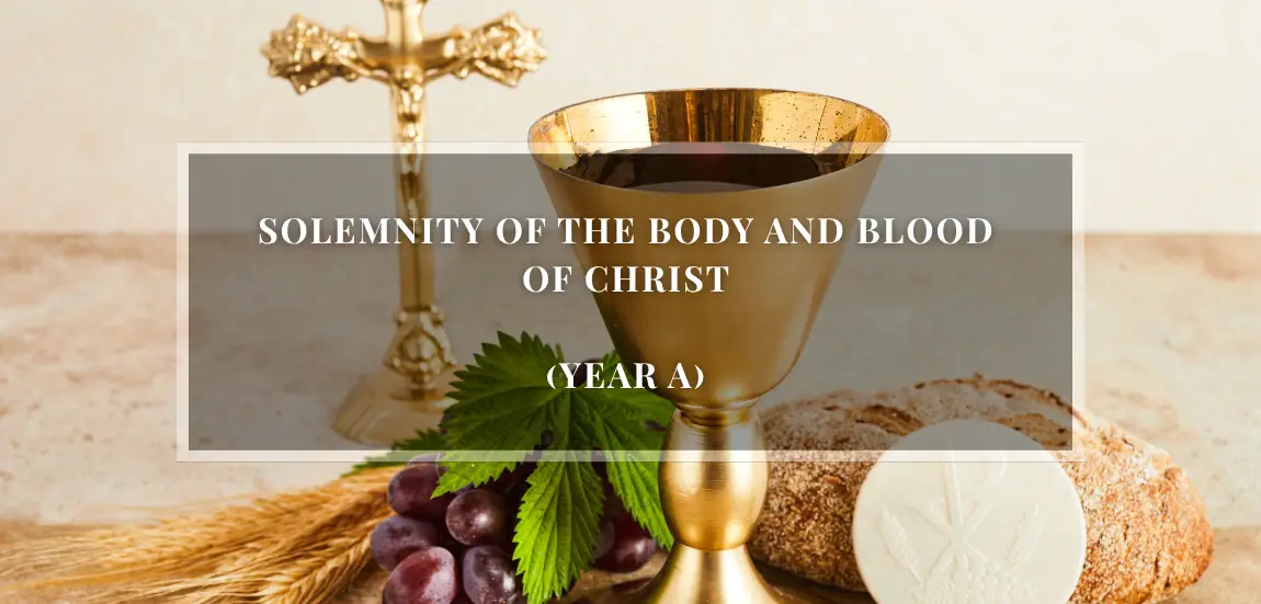 SOLEMNITY OF THE BODY AND BLOOD OF CHRIST (YEAR A)