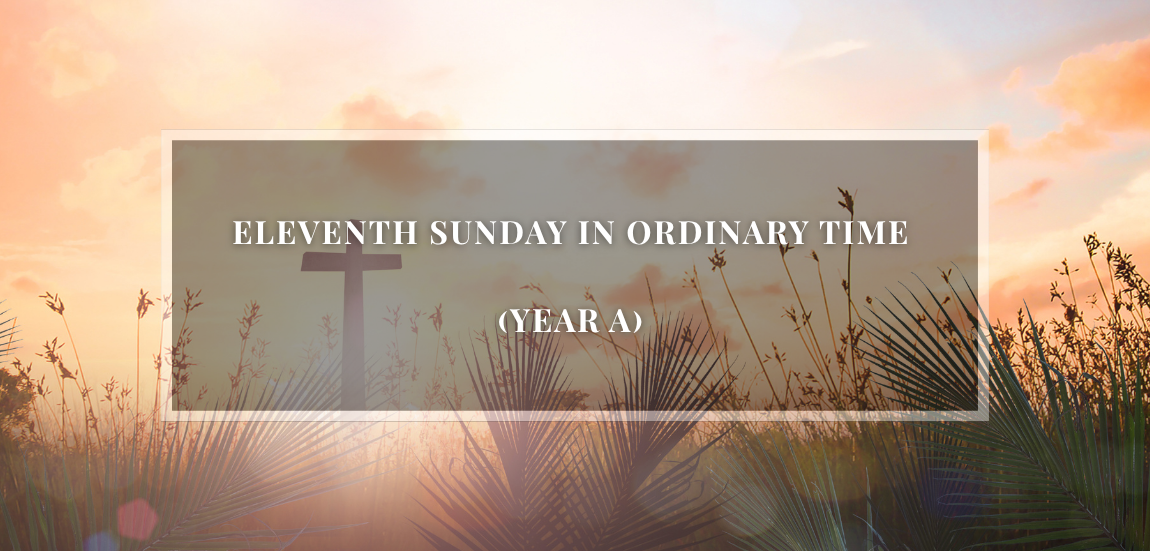 ELEVENTH SUNDAY IN ORDINARY TIME (YEAR A)