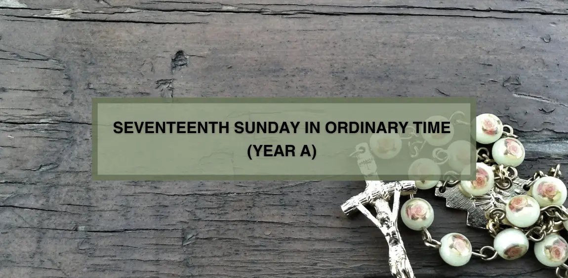 SEVENTEENTH SUNDAY IN ORDINARY TIME (YEAR A)