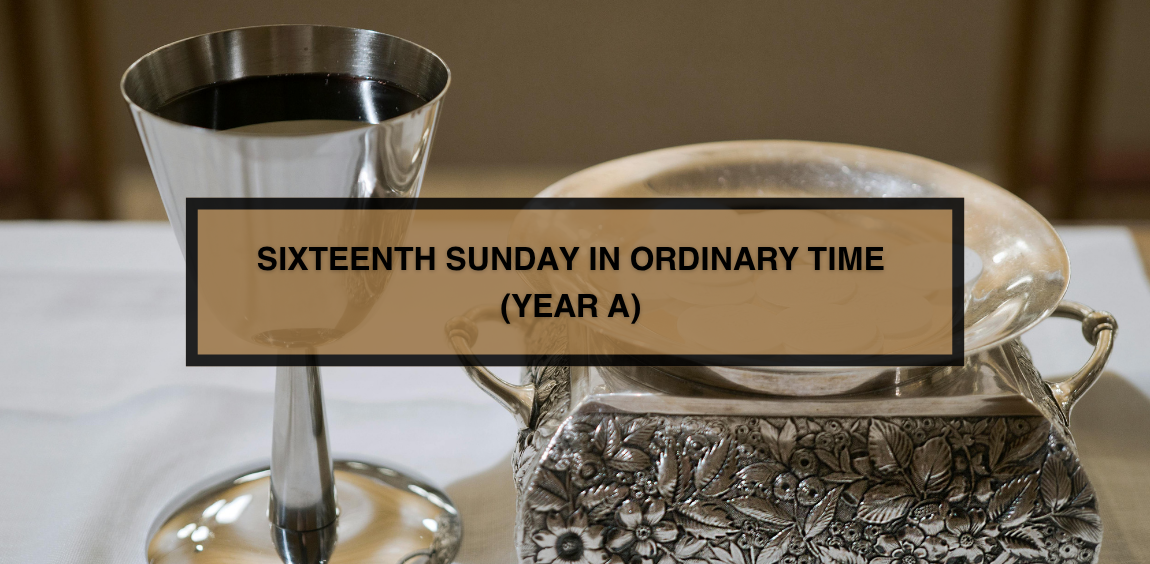 SIXTEENTH SUNDAY IN ORDINARY TIME (YEAR A)