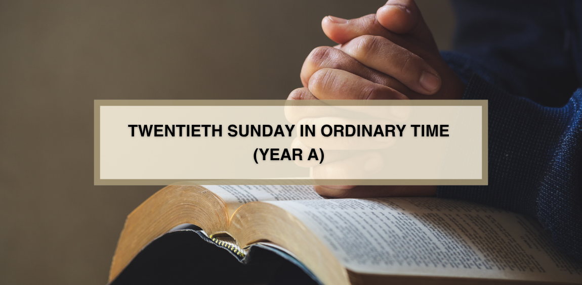 TWENTIETH SUNDAY IN ORDINARY TIME (YEAR A)