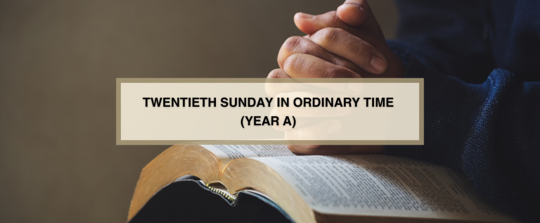 TWENTIETH SUNDAY IN ORDINARY TIME (YEAR A)