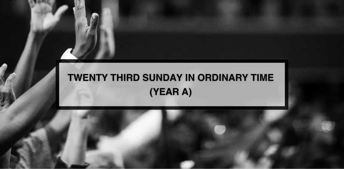 TWENTY-THIRD SUNDAY IN ORDINARY TIME (YEAR A)