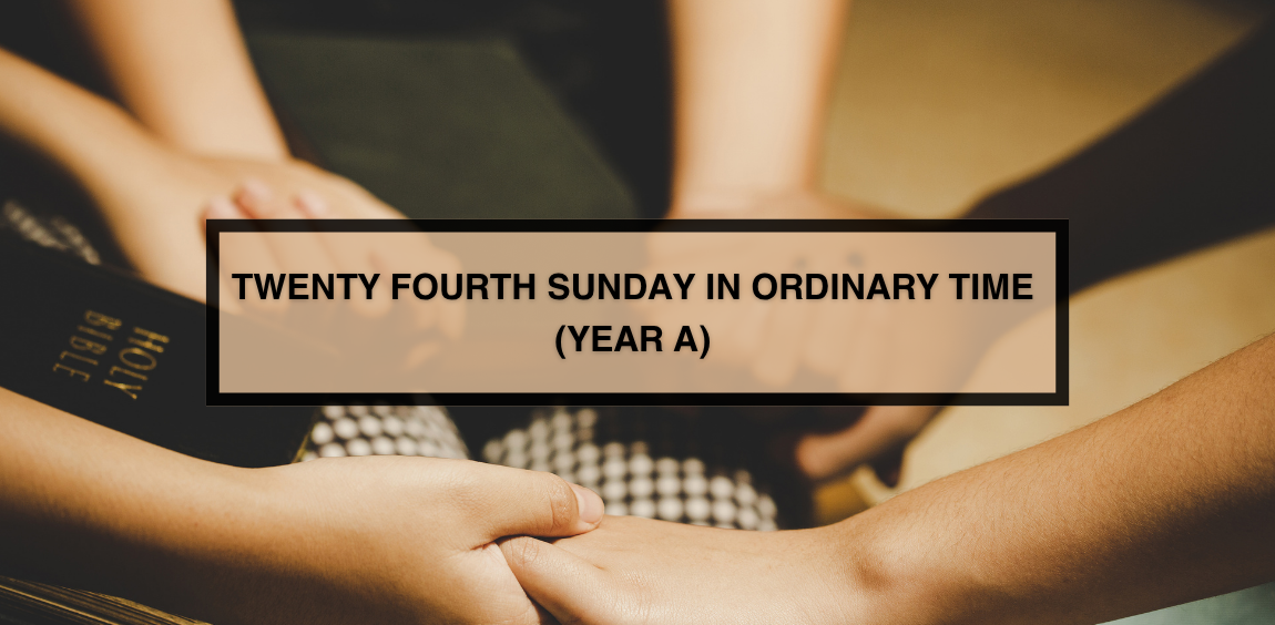TWENTY-FOURTH SUNDAY IN ORDINARY TIME (YEAR A)