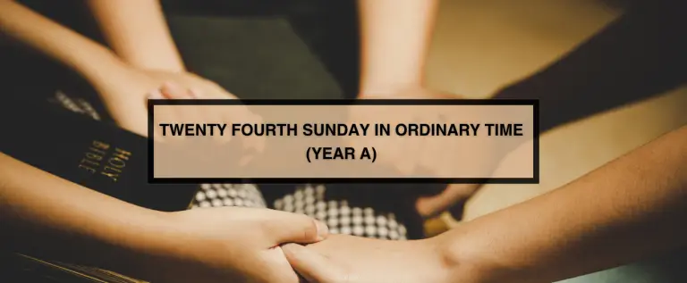 TWENTY-FOURTH SUNDAY IN ORDINARY TIME (YEAR A)
