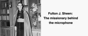 Fulton J. Sheen: The missionary behind the microphone